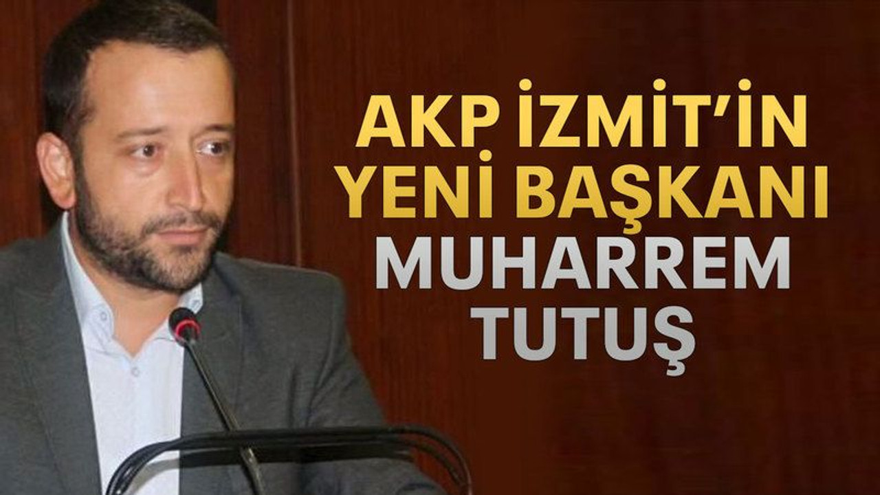 AKP İzmit’in yeni başkanı Muharrem Tutuş